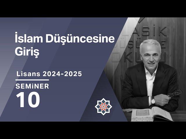 Ekrem Demirli, 2024-2025 Lisans Programı: İslam Düşüncesine Giriş, 10. Seminer