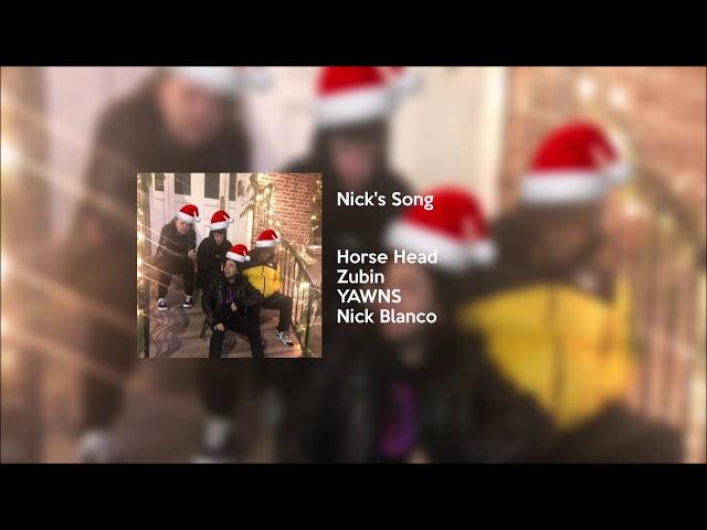 Horse Head, Zubin, YAWNS, Nick Blanco - Nick's Song