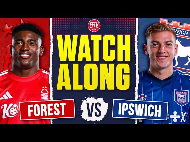  LIVE Nottingham Forest vs Ipswich Town FA Cup  Watch-Along | Goals, Drama, Reactions!