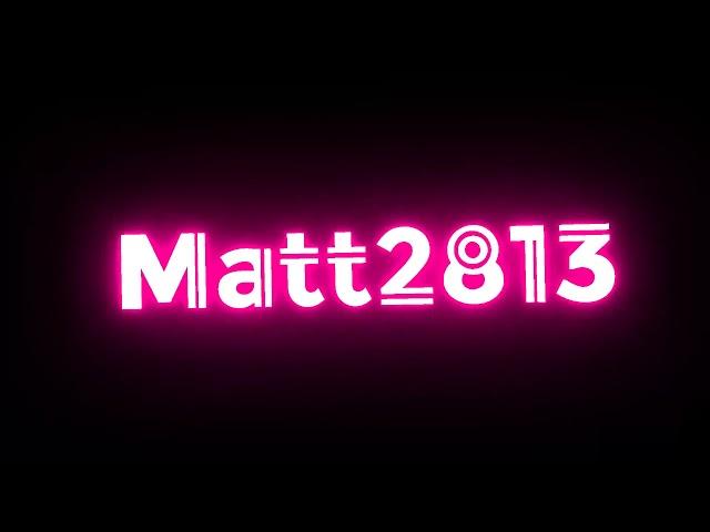 Matt2813 Update! New Intro