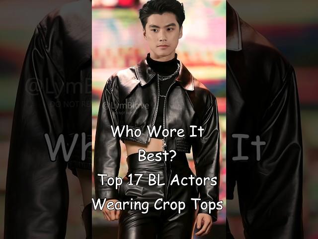 Who Wore It The Best? Top 17 BL Actors Wearing Crop Tops #blrama #blseries #blactor #bldrama #bl