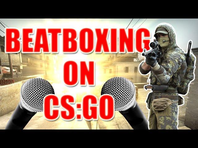 WHEN A BEATBOXER PLAYS CS:GO