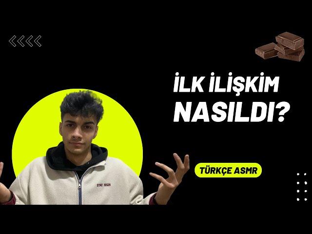 [Türkçe ASMR] İlk İlişkim Nasıldı? ve Sohbet