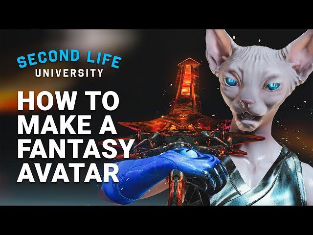 Second Life University - How to Make a Fantasy Avatar