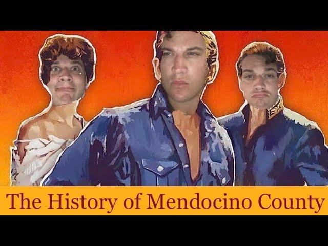 An Abridged (and somewhat comprehensive) History of Mendocino County, California