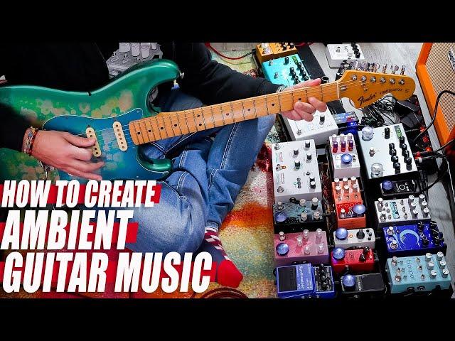 How To play AMBIENT GUITAR MUSIC // Create a SONG | Pedals | Chords | Loops || TUTORIAL