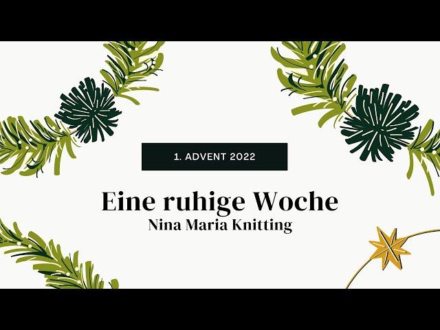 1. Advent 2022 - Eine ruhige Woche - Nina Maria Knitting