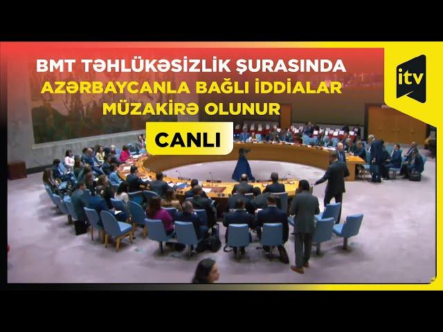 BMT Təhlükəsizlik Şurasında Azərbaycanla bağlı iddialar müzakirə olunur