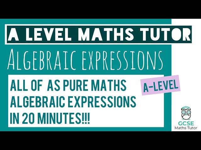 All of Algebraic Expressions in 20 Minutes! | Chapter 1 | AS-Level Maths Revision | GCSE Maths Tutor