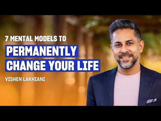 Master Your Mind with These 7 Powerful Mental Models | Vishen Lakhiani