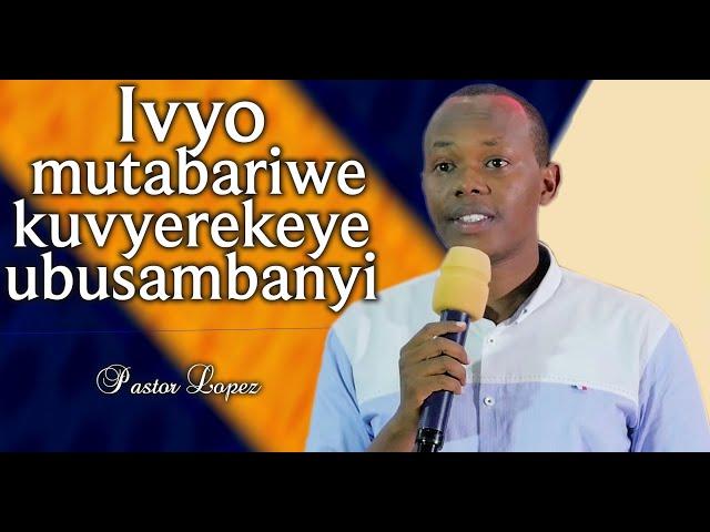 Ivyo mutabariwe kuvyerekeye ubusambanyi (Imibonano mpuzabitsina) - Pastor Lopez NININAHAZWE