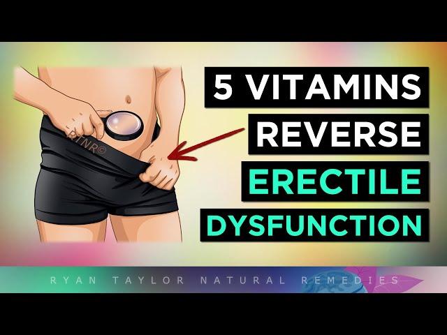 The TOP 5 Vitamins To Reverse ED