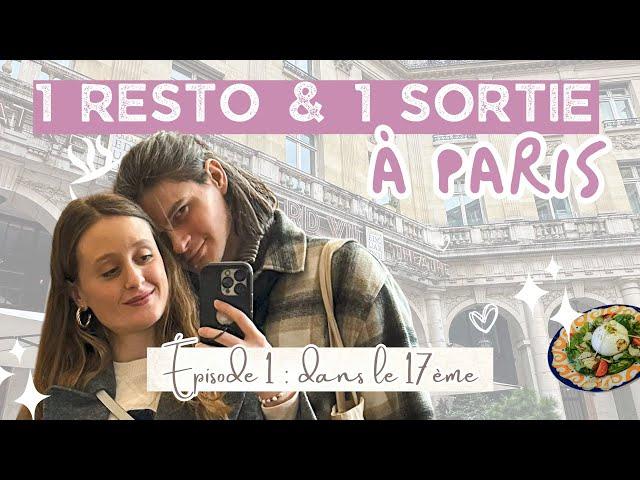 1 RESTO & 1 SORTIE À PARIS ️ Épisode 1 : dans le 17ème