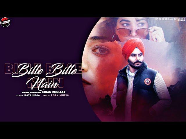 New Punjabi song 2021|| Bille Bille Nain || Ishan Bhullar || 317 recordz || latest Punjabi song