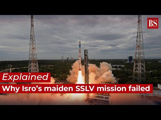 Why Isro’s maiden SSLV mission failed