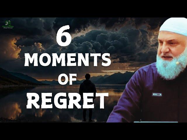 6 Moments of Regret | Ustadh Mohamad Baajour