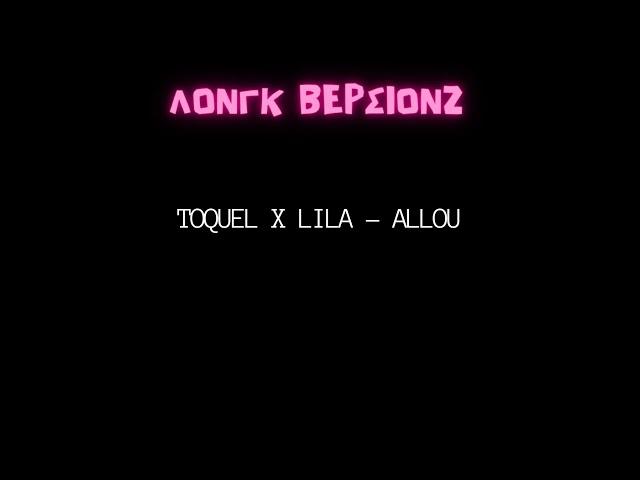 TOQUEL X LILA - ALLOU [ΛΟΝΓΚ ΒΕΡΣΙΟΝΖ] [1 HOUR VERSION]