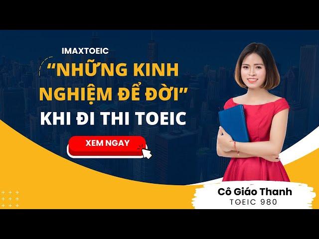 KINH NGHIỆM ĐỂ ĐỜI KHI ĐI THI TOEIC