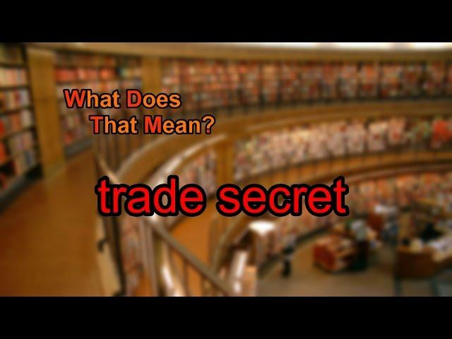 What does trade secret mean?