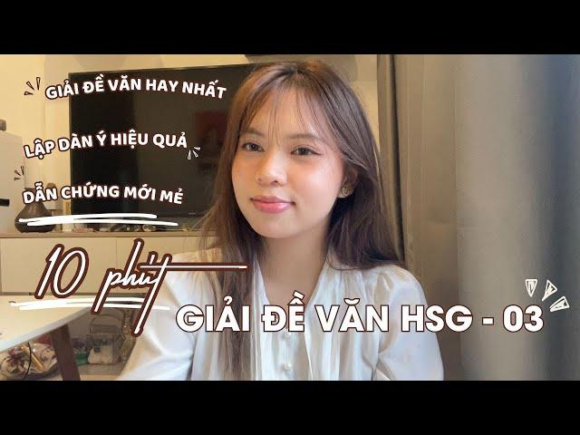 10 PHÚT GIẢI ĐỀ HSG VĂN HAY NHẤT | E.P 3