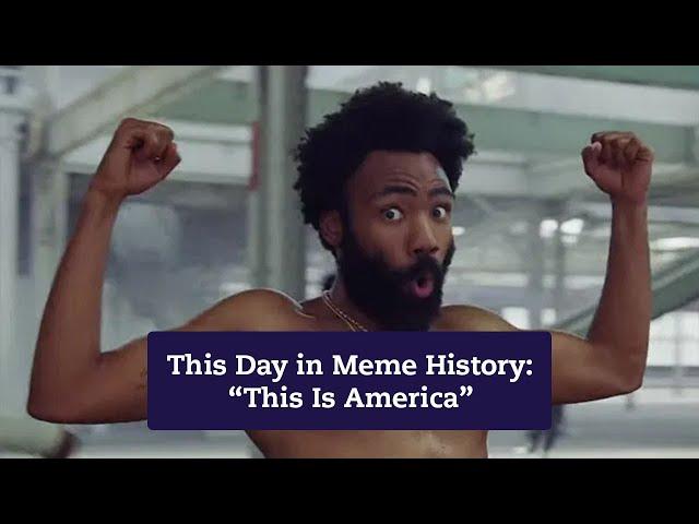 This Day in Meme History: “This Is America”