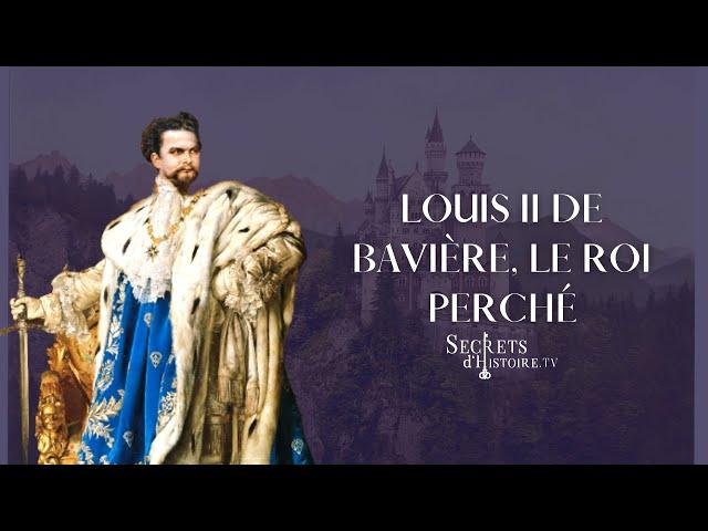 Secrets d'histoire - Louis II de Bavière, le roi perché