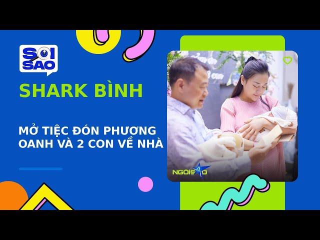 Shark Bình mở tiệc mừng ba mẹ con Phương Oanh về nhà | Ngôi Sao VnExpress