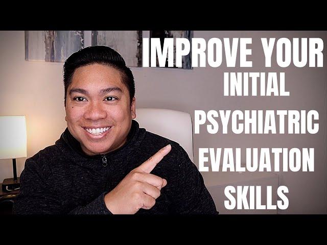 Improve Your Initial Psychiatric Evaluation Skills NOW