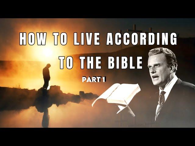 How to live according to the Bible - Part 1 - Billy Graham - #BillyGraham #God #Jesus #Christ