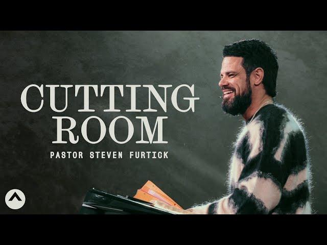 Cutting Room | Pastor Steven Furtick | Elevation Church