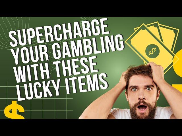 Supercharge your gambling with these lucky items