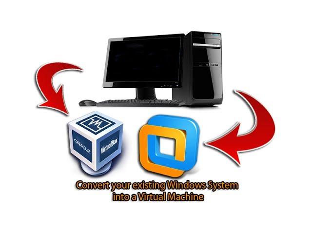 Convert your existing Windows System into a Virtual Machine