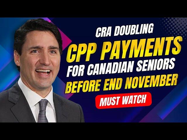 CRA Doubling of CPP Payments for Canadian Seniors Starting November!