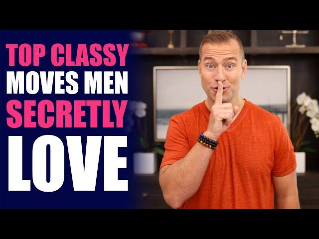 Top Absolute Classy Moves Men Secretly Love | Dating Advice by Mat Boggs