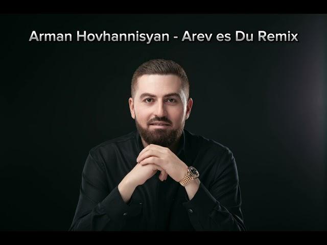 Arman Hovhannisyan - Arev Es Du (Remix)