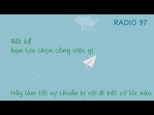 [RADIO 97] | 阅读： Bất kể bạn lựa chọn, công việc gì, hãy làm tốt sự chuẩn bị rời đi bất cứ lúc nào