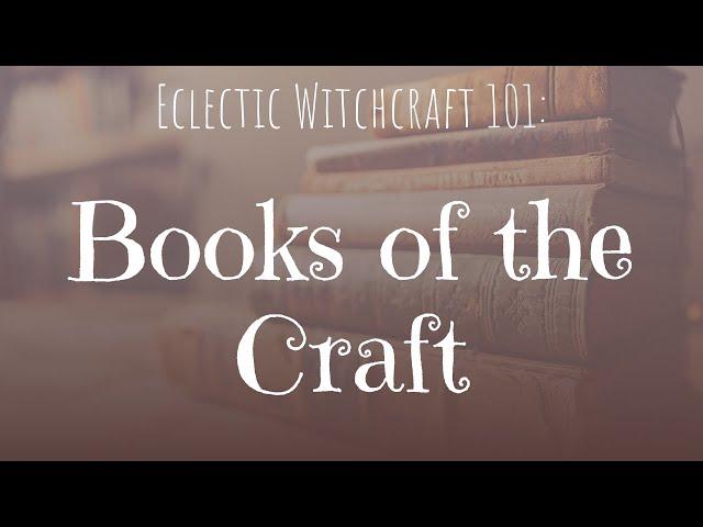 Books of the Craft | Eclectic Witchcraft 101