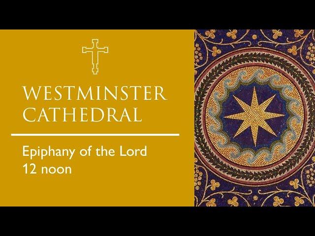 THE EPIPHANY OF THE LORD : Mass 12 noon Westminster Cathedral