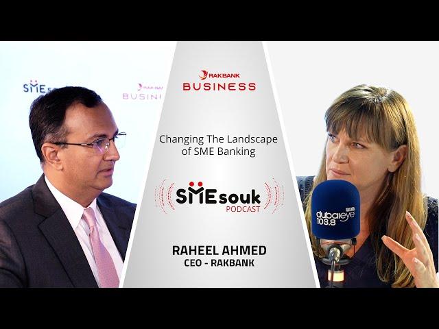 SMEsouk Podcast: Episode 4 - Raheel Ahmed - Changing the landscape of SME Banking.