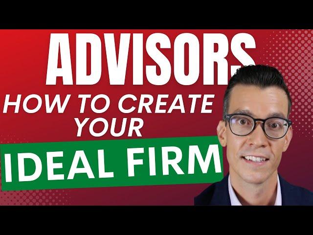 F.A.s - Do This To Design Your Ideal Advisory Firm - Practice Management for Financial Advisors