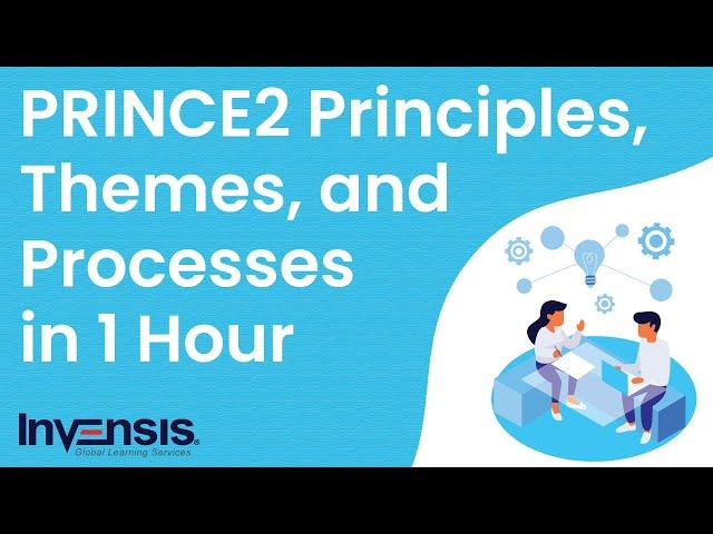 Learn PRINCE2 Principles, Themes, and Processes in 1 Hour | PRINCE2 Training | Invensis Learning