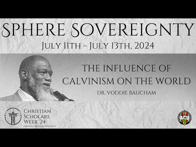 Session 1: The Influence of Calvinism on The World | Dr. Voddie Baucham | CSW 2024