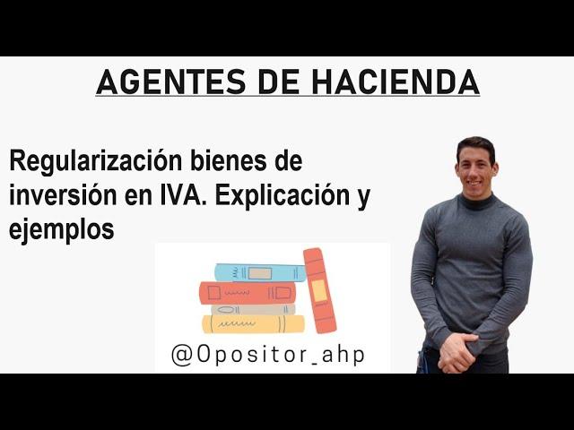 18. Agentes de Hacienda. Regularización bienes de inversión. Explicación y ejemplos.