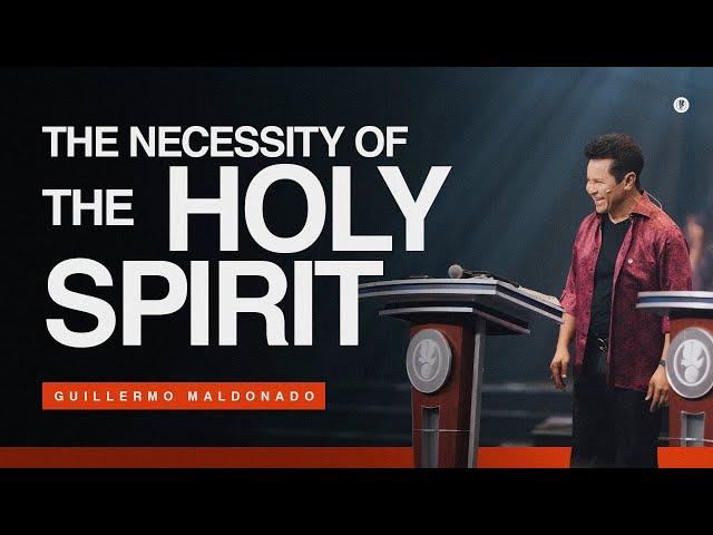 The Necessity of the Holy Spirit (Full Sermon) | Guillermo Maldonado