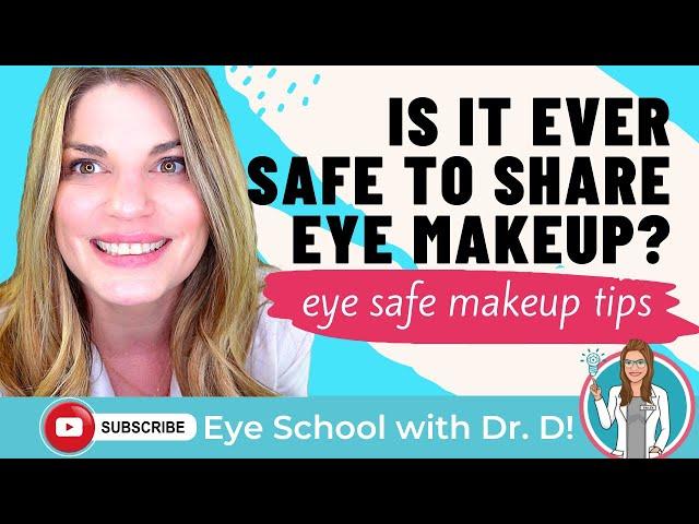 Is It Safe To Share Eye Makeup? | Eye Safe Makeup Tips | An Eye Doctor Explains It All