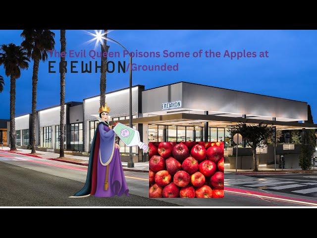 The Evil Queen Poisons Some of the Apples at Erewhon Market/Grounded