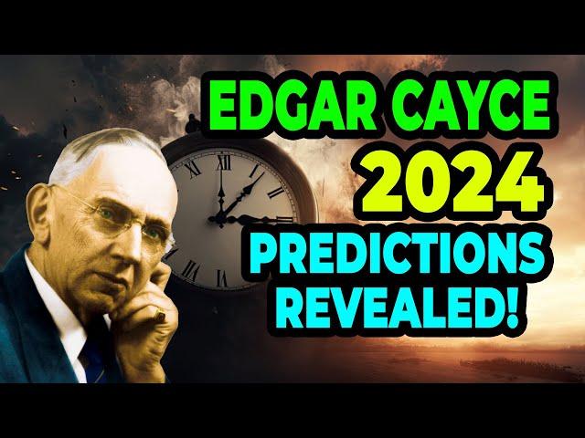 Edgar Cayce 2024 Predictions Revealed: Terrifying and Shocking Events |