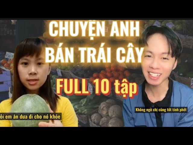 FULL 10 tập - Chuyện anh bán trái cây và chị khách ham ăn | Siêu Hài | Hoàng Hiệp Entertainment