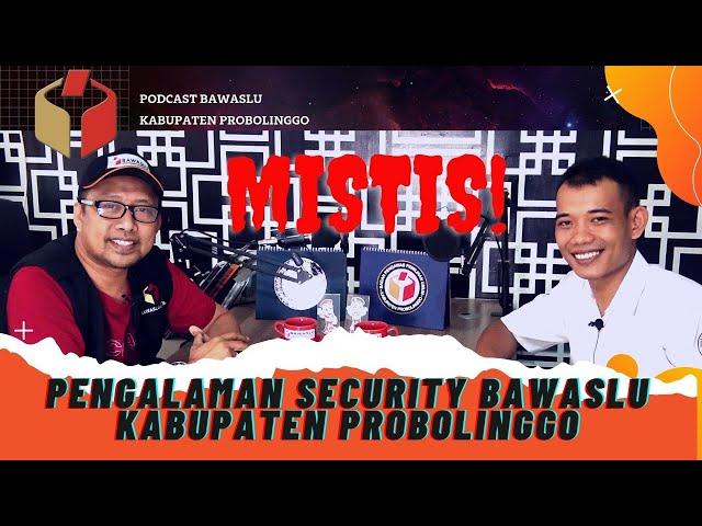 Pengalaman Mistis Security Bawaslu Kabupaten Probolinggo | Podcast edisi ke-52