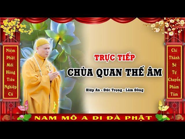 Trực Tiếp Trợ Niệm 24/24 Tại Phòng Hộ Niệm Chùa Quan Thế Âm - Đức Trọng - Lâm Đồng.